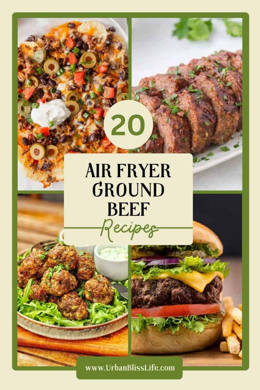 Air fryer nachos, air fryer meatballs air fryer hamburger, air fryer meatloaf with title text that reads "20 Air Fryer Ground Beef Recipes."