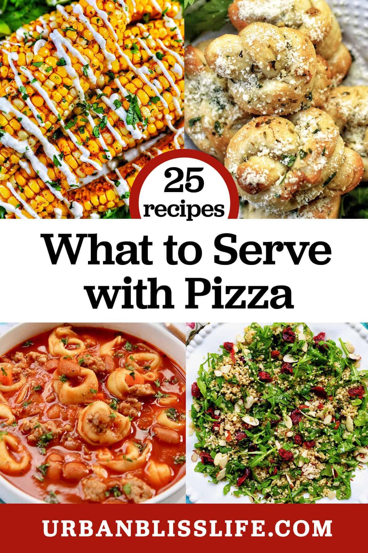 corn ribs, garlic knots, tortellini soup, arugula salad with title text "What to Serve with Pizza."
